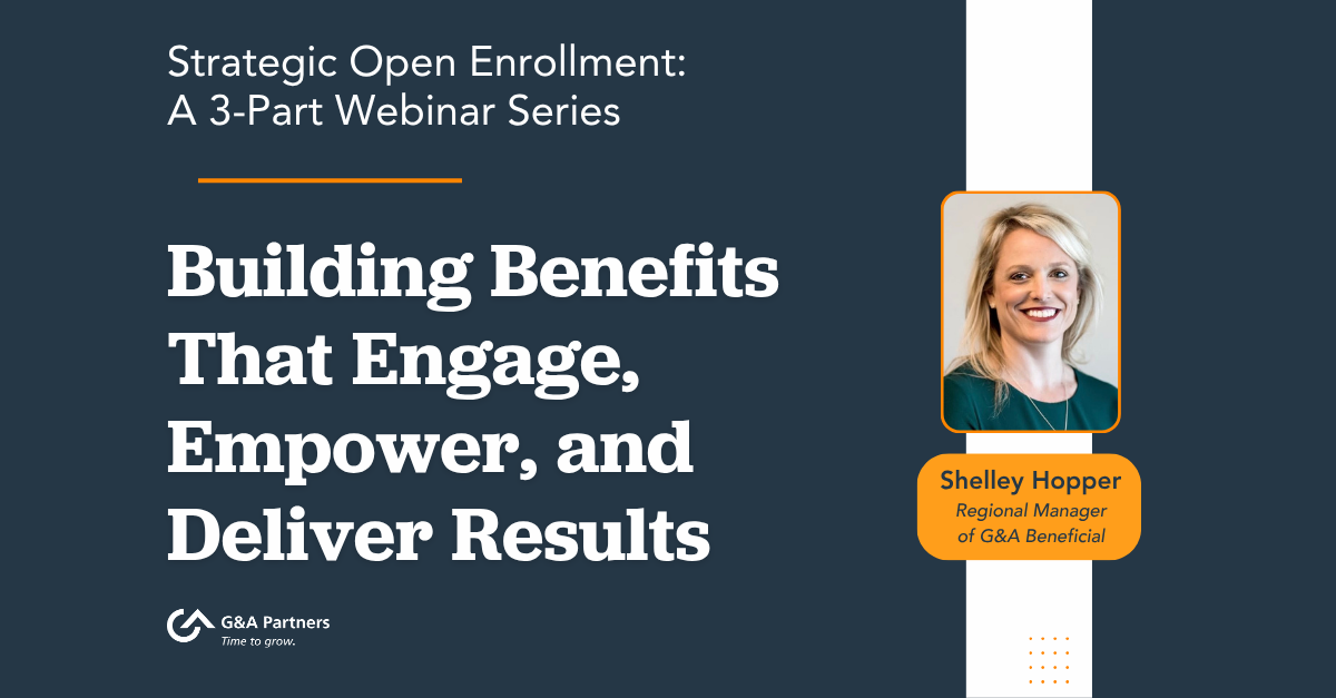 Upcoming Webinar Series: Strategic Open Enrollment: Building Benefits That Engage, Empower, and Deliver Results