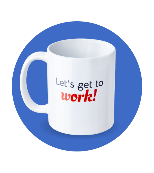This is an image of a coffee cup that says "Let's get to work!"